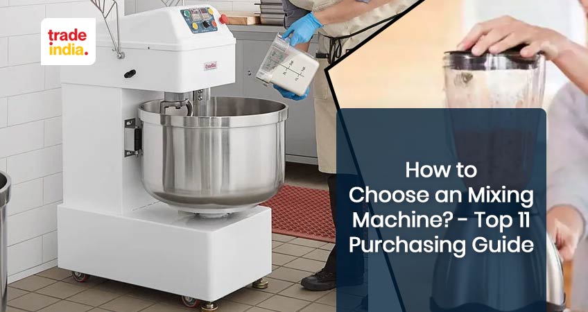 Top 11 Considerations When Purchasing a Mixing Machine