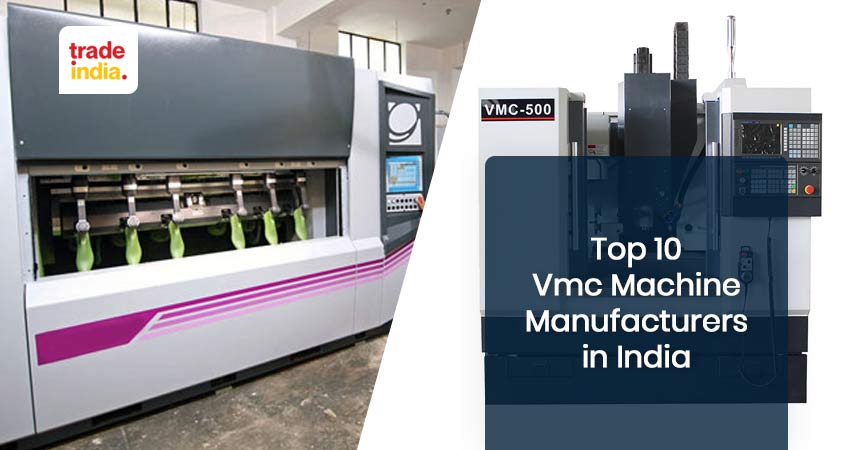 Top 10 Vertical Machining Center (VMC Machine) Manufacturers and Exporters in India