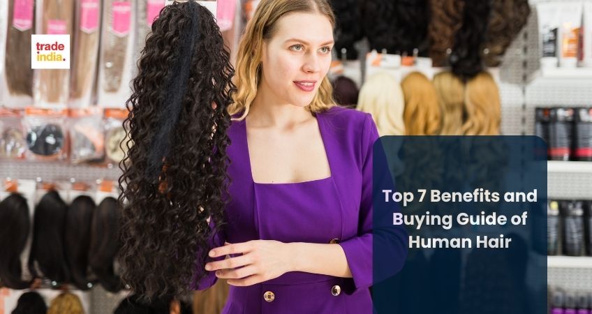 Top 7 Benefits and Buying Guide of Human Hair